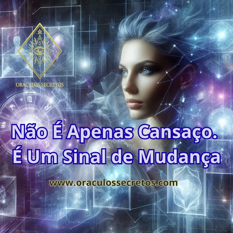 Não É Apenas Cansaço. É Um Sinal de Mudança